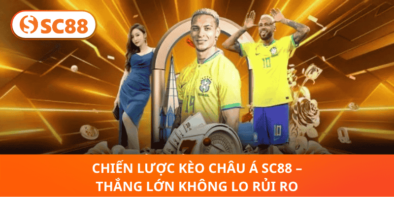 Chiến Lược Kèo Châu Á SC88 – Thắng Lớn Không Lo Rủi Ro