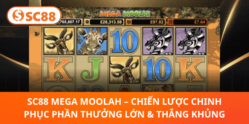 SC88 Mega Moolah – Chiến Lược Chinh Phục Phần Thưởng Lớn & Thắng Khủng